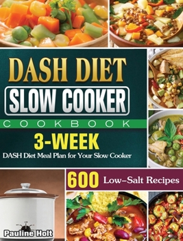 Hardcover DASH Diet Slow Cooker Cookbook: 600 Low-Salt Recipes and 3-Week DASH Diet Meal Plan for Your Slow Cooker Book