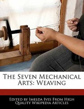 The Seven Mechanical Arts : Weaving