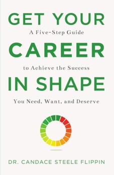Hardcover Get Your Career in Shape: A Five-Step Guide to Achieve the Success You Need, Want, and Deserve Book