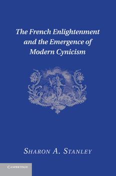 Paperback The French Enlightenment and the Emergence of Modern Cynicism Book