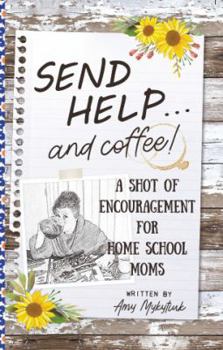 Paperback Send Help . . . and Coffee!: A Shot of Encouragement for Homeschool Moms Book