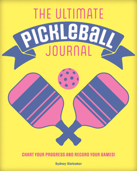 Hardcover The Ultimate Pickleball Journal: Chart Your Progress and Record Your Games! Book