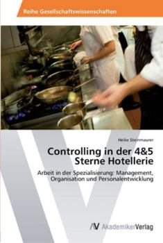 Controlling in der 4&5 Sterne Hotellerie: Arbeit in der Spezialisierung: Management, Organisation und Personalentwicklung