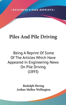 Hardcover Piles And Pile Driving: Being A Reprint Of Some Of The Articles Which Have Appeared In Engineering News On Pile Driving (1893) Book