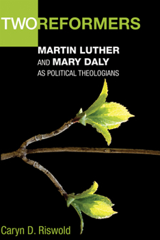 Hardcover Two Reformers: Martin Luther and Mary Daly as Political Theologians Book