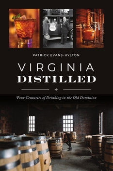 Paperback Virginia Distilled: Four Centuries of Drinking in the Old Dominion Book