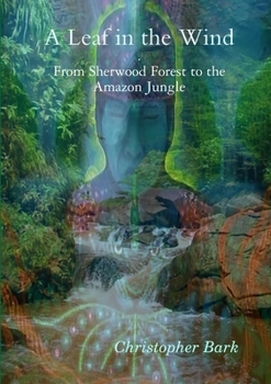 Paperback A Leaf In The Wind - From Sherwood Forest to the Amazon Jungle. Book