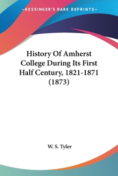 Paperback History Of Amherst College During Its First Half Century, 1821-1871 (1873) Book