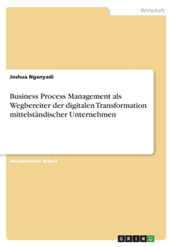 Paperback Business Process Management als Wegbereiter der digitalen Transformation mittelständischer Unternehmen [German] Book