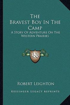 Paperback The Bravest Boy In The Camp: A Story Of Adventure On The Western Prairies Book