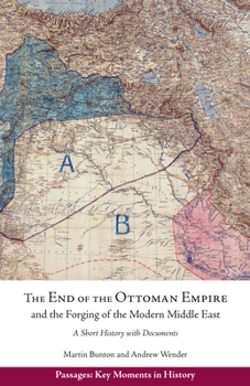 Paperback The End of the Ottoman Empire and the Forging of the Modern Middle East: A Short History with Documents Book