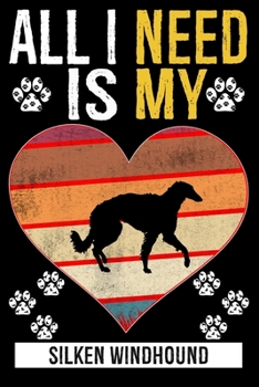 All I Need Is My SILKEN WINDHOUND: Gifts For Silken Windhound Dog Lovers - 116 Pages, 6 x 9, Matte Finish