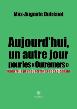 Aujourd'hui, un autre jour pour les Outremers: Vaincre la peur du termite et de l'éléphant (French Edition)