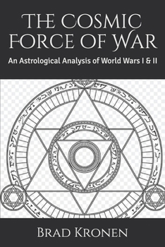 Paperback The Cosmic Force of War: An Astrological Analysis of World Wars I & II Book