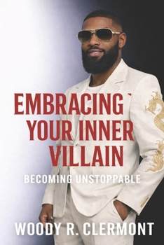 Embracing Your Inner Villain: Becoming Unstoppable