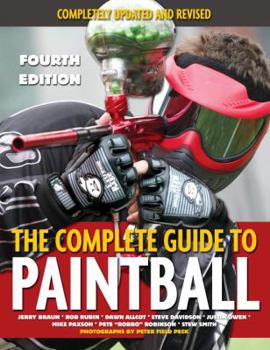Paperback The Complete Guide to Paintball, Fourth Edition: Completely Updated and Revised Book
