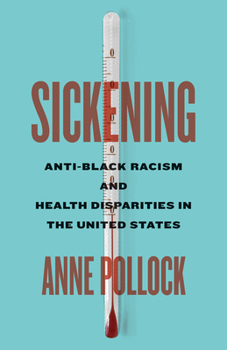 Paperback Sickening: Anti-Black Racism and Health Disparities in the United States Book