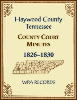 Paperback Haywood County, Tennessee County Court Minutes, 1826-1830 Book