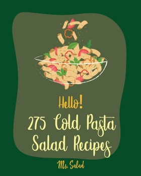 Paperback Hello! 275 Cold Pasta Salad Recipes: Best Cold Pasta Salad Cookbook Ever For Beginners [Book 1] Book