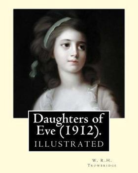 Paperback Daughters of Eve (1912). By: W. R.H. Trowbridge (illustrated): Trowbridge, W. R. H. (William Rutherford Hayes), 1866-1938. Book