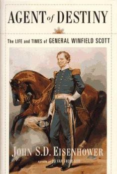 Hardcover Agent of Destiny: The Life and Times of General Winfield Scott Book