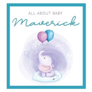 Paperback All About Baby Maverick: The Perfect Personalized Keepsake Journal for Baby's First Year - Great Baby Shower Gift [Soft Baby Elephant] Book