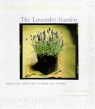 Hardcover The Lavender Garden: Beautiful Varieties to Grow and Gather Book