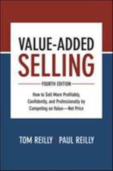 Hardcover Value-Added Selling: How to Sell More Profitably, Confidently, and Professionally by Competing on Value--Not Price Book