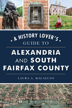 Paperback A History Lover's Guide to Alexandria and South Fairfax County Book