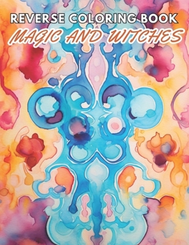 Paperback Magic and Witches Reverse Coloring Book: New and Exciting Designs, Begin Your Journey Into Creativity Book