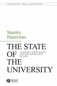 The State of the University: Academic Knowledges and the Knowledge of God (Illuminations: Theory and Religion)