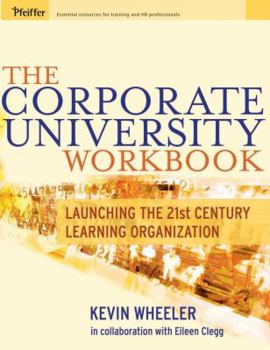 Paperback The Corporate University Workbook: Launching the 21st Century Learning Organization [With Companion Website] Book