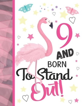 9 And Born To Stand Out: Flamingo Journal For To Do Lists And To Write In - Cute Pink Flamingo Gift For Girls Age 9 Years Old - Blank Lined Writing Diary For Kids