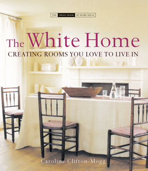 Hardcover The White Home: Creating Homes You Love to Live in Book