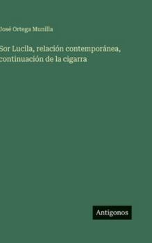 Hardcover Sor Lucila, relación contemporánea, continuación de la cigarra [Spanish] Book