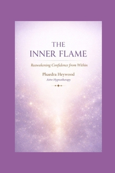 Paperback The Inner Flame: Reawakening The Confidence Within - Enhanced Edition (Self Confidence) Book