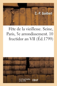 Paperback Fête de la Vieillesse. Département de la Seine. Paris, 5e Arrondissement, 10 Fructidor an VII [French] Book