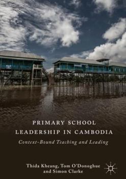 Hardcover Primary School Leadership in Cambodia: Context-Bound Teaching and Leading Book