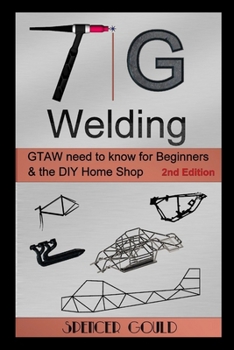 Paperback TIG Welding: GTAW need to know for beginners & the DIY home shop Book