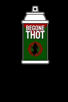 Be Gone Thot: Notebook A5 for Dank Meme I A5 (6x9 inch.) I Gift I 120 pages I Dotted I Dot Grid