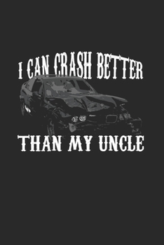 I Can Crash Better Than My Uncle: Demolition Derby Gift 6X9 College Line Journal