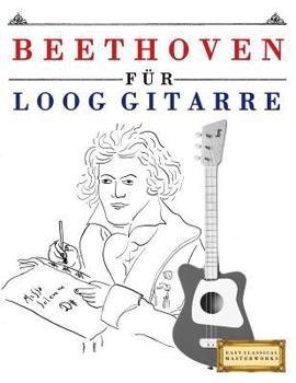 Paperback Beethoven Für Loog Gitarre: 10 Leichte Stücke Für Loog Gitarre Anfänger Buch [German] Book