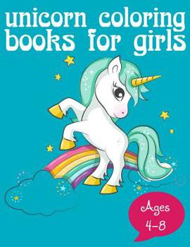 Unicorn Coloring Books for Girls Ages 4-8: Beautiful Unicorn Coloring Book for Kids - For Unicorn Lovers, Boys, Girls, Kids 4-8, Kids 8-12 (Kids of All Age & Adults) Fun for Relaxing Unicorn Coloring 