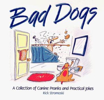 Paperback Bad Dogs: A Collection of Canine Pranks and Practical Jokes Book