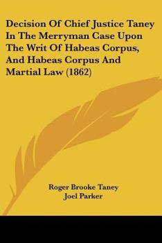 Paperback Decision Of Chief Justice Taney In The Merryman Case Upon The Writ Of Habeas Corpus, And Habeas Corpus And Martial Law (1862) Book