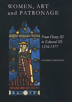 Women, Art and Patronage from Henry III to Edward III: 1216-1377