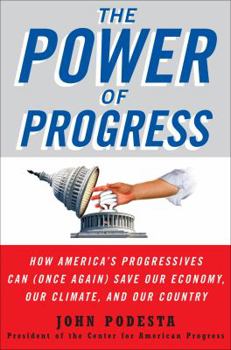 Hardcover The Power of Progress: How America's Progressives Can (Once Again) Save Our Economy, Our Climate, and Our Country Book