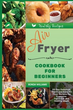 Paperback Air Fryer Cookbook for Beginners: 60+ Day Delicious, Quick and Easy Air Fryer Recipes for Everyone. For Quick and Healthy Meals Book
