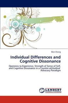 Individual Differences and Cognitive Dissonance: Openness to Experience, Strength of Sense of Self, and Cognitive Dissonance in a Counter-attitudinal Advocacy Paradigm