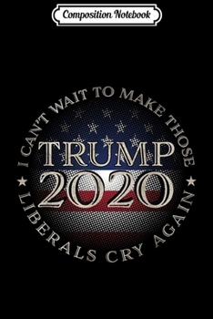 Paperback Composition Notebook: Trump USA Flag 2020 Make Liberals Cry Again Gift Journal/Notebook Blank Lined Ruled 6x9 100 Pages Book
